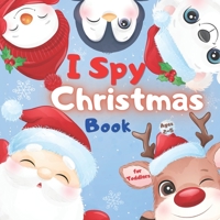 I SPY CHRISTMAS Book for Toddlers Ages 2-5: Christmas Activity Book for kids Preschoolers - Christmas Book For Childrens 2-5 3-6 2-4 - Christmas Guess B08P3QTNG6 Book Cover
