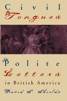 Civil Tongues and Polite Letters in British America 0807846562 Book Cover