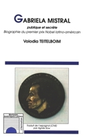 GABRIELA MISTRAL: Publique et secrète Biographie du premier prix Nobel latino-américain Biographie du premier prix Nobel latino-américain (Horizons Amérique Latine) (French Edition) 2747556344 Book Cover