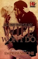 All The Things My Wife Won't Do 1724009044 Book Cover