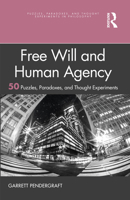 Free Will and Human Agency: 50 Puzzles, Paradoxes, and Thought Experiments 0367641941 Book Cover