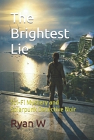 The Brightest Lie: The Brightest Lie: A Suspenseful Sci-Fi Mystery and Solarpunk Detective Noir B0GYCPCLJ7 Book Cover