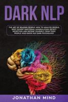 Dark NLP: The Art of Reading People. How to Analyze People, Spot Covert Emotional Manipulation, Detect Deception and Defend Yourself from Toxic People Who Know NLP Dark Psychology 1838223886 Book Cover