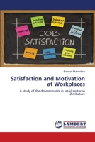 Satisfaction and Motivation at Workplaces: A study of the determinants in retail sector in Zimbabwe 3845442808 Book Cover