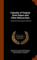 Calendar of Virginia State Papers and Other Manuscripts: ... Preserved in the Capitol at Richmond 1341309789 Book Cover