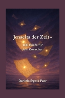 Jenseits der Zeit - 100 Briefe für dein Erwachen (German Edition) B0FMPT82GH Book Cover