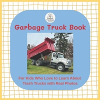 Garbage Truck Book: For Kids Who Love To Learn About Trash Trucks With Real Pictures B0FS7HY19F Book Cover