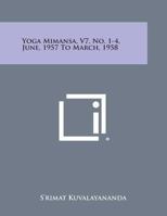 Yoga Mimansa, V7, No. 1-4, June, 1957 to March, 1958 1494103877 Book Cover