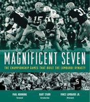 Magnificent Seven: The Championship Games That Built the Lombardi Dynasty 1572436700 Book Cover