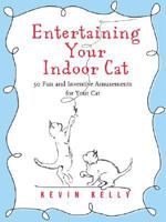Entertaining Your Indoor Cat: 50 Fun and Inventive Amusements for Your Cat 1416205179 Book Cover