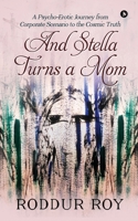 And Stella Turns a Mom: A Psycho-Erotic Journey from Corporate Scenario to the Cosmic Truth 164733635X Book Cover