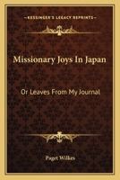 Missionary Joys In Japan: Or Leaves From My Journal 0548514321 Book Cover