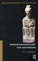 Roman Archaeology for Historians 0415505925 Book Cover