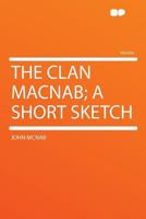 The Clan Macnab; a Short Sketch 1015685005 Book Cover