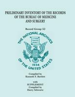 Preliminary Inventory of the Records of the Bureau of Medicine and Surgery with Supplement: Record Group 52. with Supplement Compiled by Harry Schwartz 0788434837 Book Cover