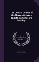The Central Course Of The Nervus Octavus And Its Influence On Motility 0548843082 Book Cover