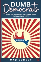 Dumb Democrats: World's Greatest Jokes Mocking the Political Left B086PNZCFL Book Cover