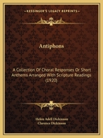Antiphons: A Collection of Choral Responses or Short Anthems Arranged with Scripture Readings (Classic Reprint) 1436779588 Book Cover