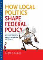 How Local Politics Shape Federal Policy: Business, Power, and the Environment in Twentieth-Century Los Angeles 1469618974 Book Cover