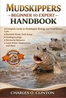 MUDSKIPPERS BEGINNER TO EXPERT HANDBOOK: A Complete Guide to Mudskipper Biology and Amphibious Care – Brackish-Water Tank Setup, Feeding Ecology, ... Behavior, Land–Water Adaptations, and More. B0GXFVKYP5 Book Cover