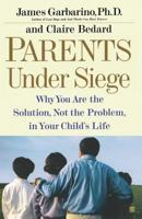 Parents Under Siege: Why You Are the Solution, Not the Problem in Your Child's Life 0743223837 Book Cover