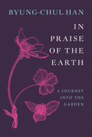 In Praise of the Earth: A Journey Into the Garden 1509567895 Book Cover