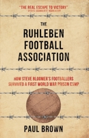 The Ruhleben Football Association: How Steve Bloomer's Footballers Survived a First World War Prison Camp 099554123X Book Cover