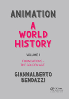 Animation: A World History: Volume I: Foundations - The Golden Age: Volume 1 1138035319 Book Cover