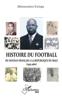 Histoire du football. Du Soudan français à la République du Mali (1935-1960) (Harmattan Mali) (French Edition) 234317749X Book Cover