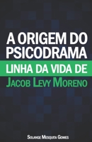 A Origem do Psicodrama: Linha da Vida de Jacob Levy Moreno B09XZM7G8R Book Cover