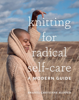 Knitting for Radical Self-Care: A Modern Guide 1419744887 Book Cover