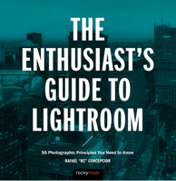 The Enthusiast's Guide to Lightroom: 55 Photographic Principles You Need to Know 1681982706 Book Cover