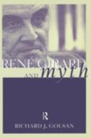 Rene Girard and Myth: An Introduction (Theorists of Myth) 0415937779 Book Cover