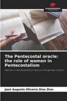 The Pentecostal oracle: the role of women in Pentecostalism: Women in the Assembly of God and the gender conflict 6203919446 Book Cover
