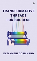 Transformative Threads for Success: Your Essential Guide to Generative AI, LLMs, Prompt Engineering, and the Rise of AGI B0DQYN9SPD Book Cover