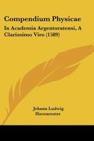Compendium Physicae: In Academia Argentoratensi, A Clarissimo Viro (1589) 1166489140 Book Cover