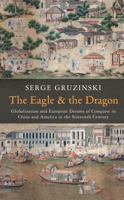 El Aguila y El Dragon: Desmesura Europa y Mundializacion En El Siglo XVI 0745667120 Book Cover