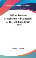 Bellum Polono-Moschicum Ad Czudnow A. D. 1660 Expeditum (1892) 1168315816 Book Cover