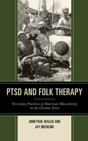 PTSD and Folk Therapy : Everyday Practices of American Masculinity in the Combat Zone 1793603898 Book Cover