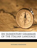 An Elementary Grammar Of The Italian Language... - Primary Source Edition 1179350847 Book Cover