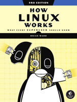 How Linux Works: What Every Superuser Should Know 1593275676 Book Cover