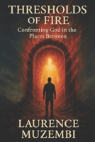 Thresholds of Fire: Confronting God in the Places Between B0FKN5S3K7 Book Cover