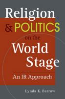 Religion & Politics on the World Stage: An IR Approach 1626379106 Book Cover