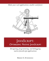 Javascript - Optimizing Native JavaScript : Designing, Programming, and Debugging Native JavaScript Applications 1952433339 Book Cover