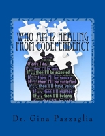 Who Am I? Healing from Codependency: A Codependency Recovery Workbook 1548226424 Book Cover