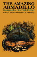 The Amazing Armadillo: Geography of a Folk Critter 029270383X Book Cover