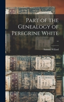 Part of the Genealogy of Peregrine White .. 1016455615 Book Cover