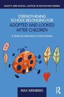 Strengthening School Belonging for Adopted and Looked After Children: A Guide for Educators in Every School (Equity and Social Justice in Education Series) 1041011946 Book Cover