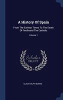A History of Spain From the Earliest Times to the Death of Ferdinand the Catholic; Volume 1 9353608473 Book Cover