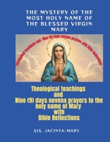The Mystery Of The Holy name Of The Blessed Virgin Mary: With Theological teachings, BIble Reflections and Nine-Days Novena in Honor of the Blessed Virgin (Novena to the blessed virgin Mary) B0FQJFJVRR Book Cover